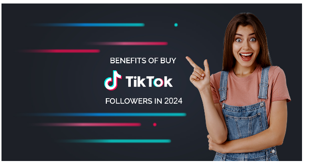 benefits-of-buy-tiktok-followers-in-2024